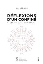 Couverture du livre « Reflexions d un confine - ou les reflexions d un con fini » de Medians Axel aux éditions Sydney Laurent