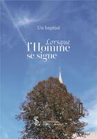 Couverture du livre « Lorsque l homme se signe » de Un Baptise aux éditions Sydney Laurent