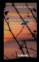 Couverture du livre « La Escarmentada : 8 mélodies pour soprano et piano sur des poèmes de Francisco Gomez Porro » de Colette Mourey aux éditions Bookelis