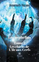 Couverture du livre « Les orphelins Tome 2 ; les chiens de l'île aux cerfs » de Amarnath Hosany aux éditions Le Lys Bleu