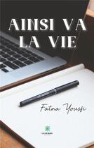 Couverture du livre « Ainsi va la vie » de Benhacine Fatna aux éditions Le Lys Bleu