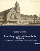 Couverture du livre « Les Cinq cents millions de la Begum : Un roman d'aventures de Jules Verne » de Jules Verne aux éditions Culturea