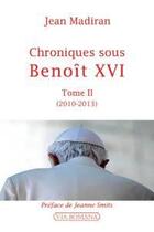 Couverture du livre « Chroniques sous Benoît XVI Tome 2 ; 2010-2013 » de Jean Madiran aux éditions Via Romana