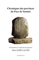 Couverture du livre « Chroniques des provinces du pays de Yamato » de Marie Parra Aledo aux éditions Aesthetics
