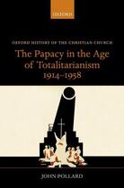 Couverture du livre « The Papacy in the Age of Totalitarianism, 1914-1958 » de Pollard John aux éditions Oup Oxford