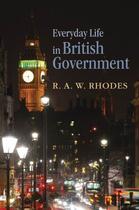 Couverture du livre « Everyday Life in British Government » de Rhodes R A W aux éditions Oup Oxford
