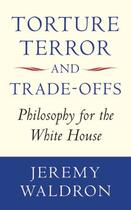 Couverture du livre « Torture, Terror, and Trade-Offs: Philosophy for the White House » de Waldron Jeremy aux éditions Oup Oxford