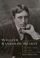 Couverture du livre « William Randolph Hearst: The Early Years, 1863-1910 » de Procter Ben aux éditions Oxford University Press Usa