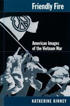 Couverture du livre « Friendly Fire: American Images of the Vietnam War » de Kinney Katherine aux éditions Oxford University Press Usa