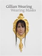 Couverture du livre « Gillian wearing: wearing masks » de Gillian Wearing aux éditions Guggenheim