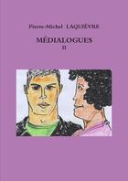 Couverture du livre « MÉDIALOGUES 2 » de Pierre-Michel Laquievre aux éditions Lulu