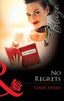 Couverture du livre « No Regrets (Mills & Boon Blaze) » de Cindi Myers aux éditions Mills & Boon Series