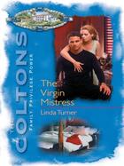 Couverture du livre « The Virgin Mistress (Mills & Boon M&B) » de Linda Turner aux éditions Mills & Boon Series