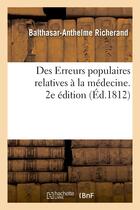 Couverture du livre « Des erreurs populaires relatives a la medecine. 2e edition » de Richerand B-A. aux éditions Hachette Bnf