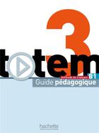 Couverture du livre « Totem 3 ; guide pédagogique » de Jean-Thierry Le Bougnec et Marie-Jose Lopes aux éditions Hachette Fle