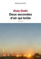 Couverture du livre « Deux secondes d'air qui brule » de Diallo Diaty aux éditions Seuil