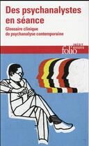 Couverture du livre « Des psychanalystes en séance » de Collectif Gallimard aux éditions Folio