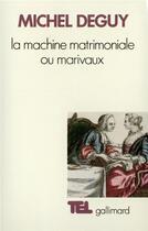 Couverture du livre « La machine matrimoniale ou Marivaux » de Michel Deguy aux éditions Gallimard