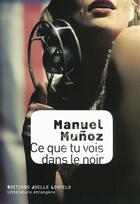 Couverture du livre « Ce que tu vois dans le noir » de Manuel Munoz aux éditions Joelle Losfeld