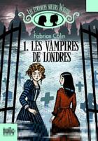 Couverture du livre « Les étranges soeurs Wilcox Tome 1 : Les vampires de Londres » de Fabrice Colin aux éditions Gallimard Jeunesse