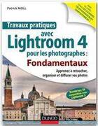 Couverture du livre « Travaux pratiques ; avec Lightroom 4 pour les photographes ; fondamentaux ; apprendre à retoucher, cataloguer et diffuser vos photos » de Moll Patrick aux éditions Dunod