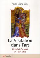 Couverture du livre « La Visitation dans l'art » de Anne Marie Velu aux éditions Cerf