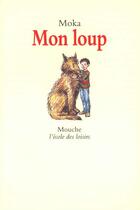 Couverture du livre « Mon loup » de Moka / Ivers Mette aux éditions Ecole Des Loisirs