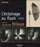 Couverture du livre « L'éclairage au flash avec le système Nikon » de Alan Hess aux éditions Eyrolles