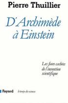 Couverture du livre « D'Archimède à Einstein : Les faces cachées de l'invention scientifique » de Pierre Thuillier aux éditions Fayard
