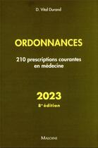 Couverture du livre « Ordonnances : 210 prescriptions courantes en médecine (édition 2023) » de D. Vital Durand aux éditions Maloine