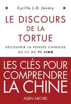 Couverture du livre « Les discours de la tortue ; découvrir la pensée chinoise au fil du Yi Jing » de Cyrille Javary aux éditions Albin Michel