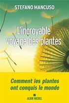 Couverture du livre « L'incroyable voyage des plantes » de Stefano Mancuso aux éditions Albin Michel