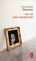 Couverture du livre « Un roi sans lendemain » de Christophe Donner aux éditions Le Livre De Poche