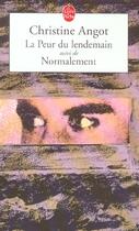 Couverture du livre « La peur du lendemain ; normalement » de Christine Angot aux éditions Le Livre De Poche