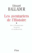 Couverture du livre « Les Aventuriers De L'Histoire Des Reformateurs Heureux Et Malheureux » de Edouard Balladur aux éditions Plon