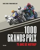 Couverture du livre « 1000 Grands Prix : 75 ans de MotoGP » de Michel Turco et Thomas Morsellino aux éditions Solar