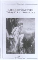 Couverture du livre « L'homme-promethee vainqueur au xixe siecle » de Elise Radix aux éditions L'harmattan