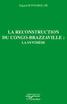 Couverture du livre « La reconstruction du Congo Brazzaville ; la synthèse » de Edgard M'Foumou-Ne aux éditions L'harmattan