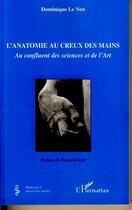 Couverture du livre « L'anatomie au creux des mains ; au confluent des sciences et de l'art » de Dominique Le Nen aux éditions Editions L'harmattan