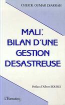 Couverture du livre « Mali: bilan d'une gestion desastreuse » de Cheick Oumar Diarrah aux éditions Editions L'harmattan