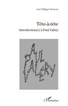 Couverture du livre « Tête-à-tête ; introduction(s) à Paul Valéry » de Jean-Philippe Biehler aux éditions Editions L'harmattan