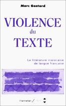 Couverture du livre « Violence du texte ; la littérature marocaine de langue française » de Marc Gontard aux éditions Editions L'harmattan