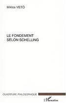 Couverture du livre « Le fondement selon schelling » de Miklos Mikios aux éditions Editions L'harmattan