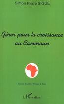 Couverture du livre « Gerer pour la croissance au cameroun - hommage au professeur elie nida ii » de Simon-Pierre Sigue aux éditions Editions L'harmattan