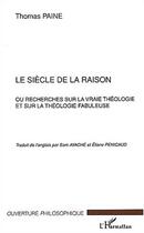 Couverture du livre « Le siecle de la raison ; recherches sur la vraie theologie et sur la theologie fabuleuse » de Thomas Paine aux éditions Editions L'harmattan