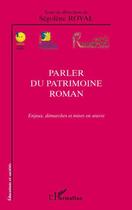 Couverture du livre « Parler du patrimoine roman ; enjeux, démarches et mises en oeuvre » de Segolene Royal aux éditions L'harmattan