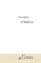 Couverture du livre « C'était lui » de Heger-P aux éditions Le Manuscrit