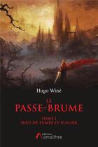 Couverture du livre « Le passe-brume t.1 ; Dieu de fumée et d'acier » de Hugo Wine aux éditions Amalthee