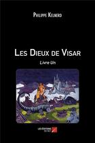 Couverture du livre « Les dieux de Visar » de Philippe Kelnerd aux éditions Editions Du Net