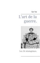 Couverture du livre « L'art de la guerre ; les 36 stratagèmes » de Sun Tse aux éditions Books On Demand